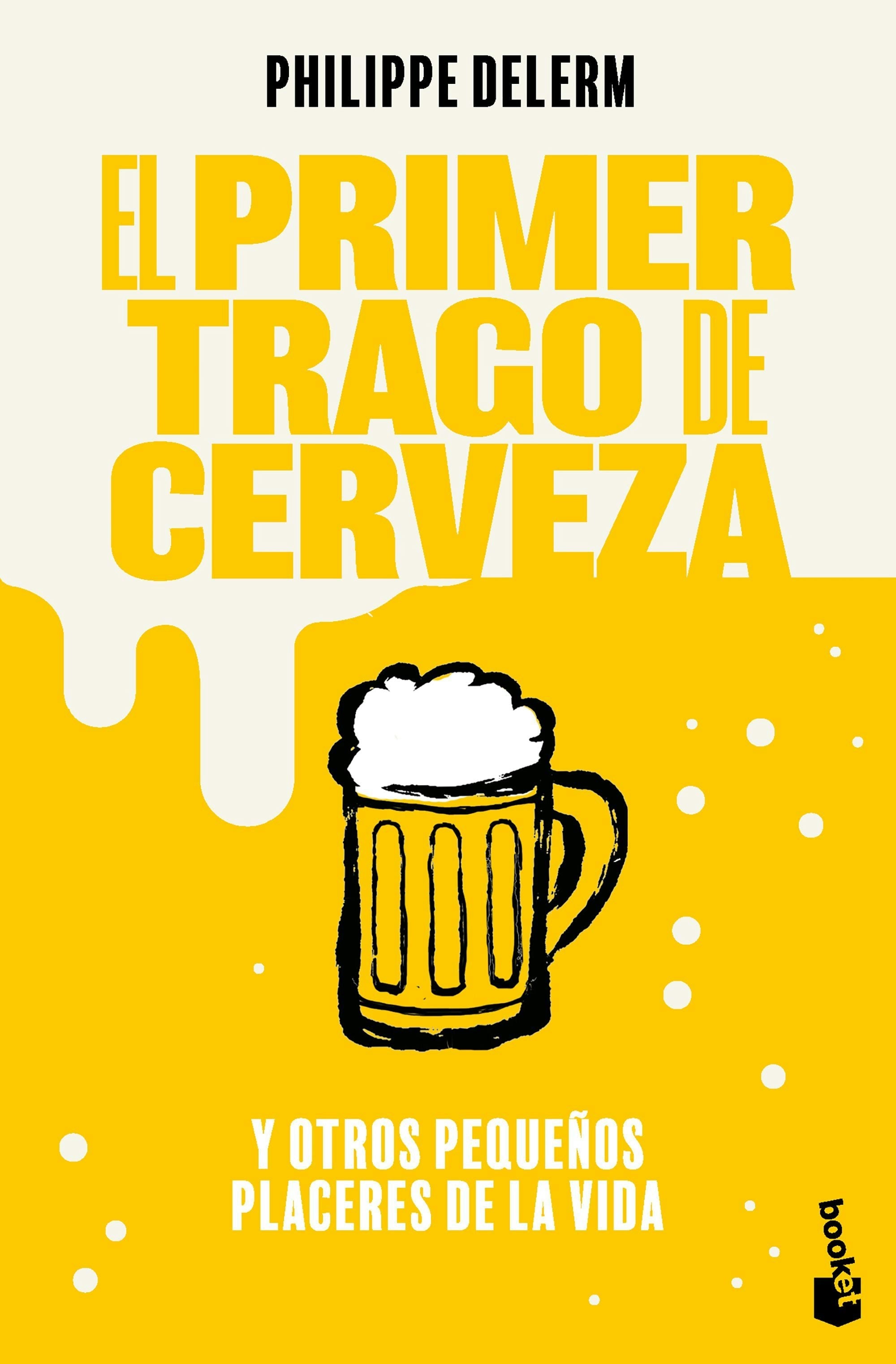 Book cover image for El primer trago de cerveza: Y otros pequeños placeres de la vida / The Small Pleasures Of Life ISBN: 9786073922029